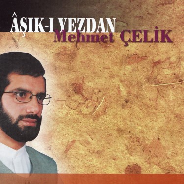 Aşık-ı Yezdan - Mehmet Çelik