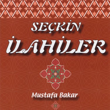 Seçkin İlahiler - Mustafa Bakar