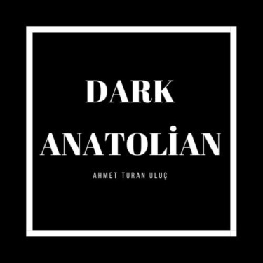 Dark Anatolian - Ahmet Turan Uluç
