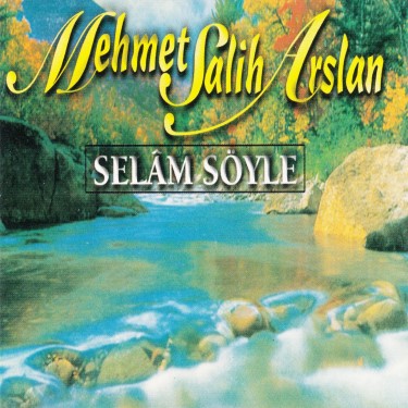 Selam Söyle - Mehmet Salih Arslan