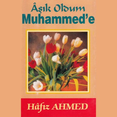 Aşık Oldum Muhammed'e - Ahmet Bağrıyanık