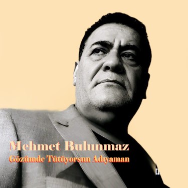 Gözümde Tütüyorsun Adıyaman - Mehmet Bulunmaz