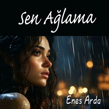 Sen Ağlama - Enes Arda