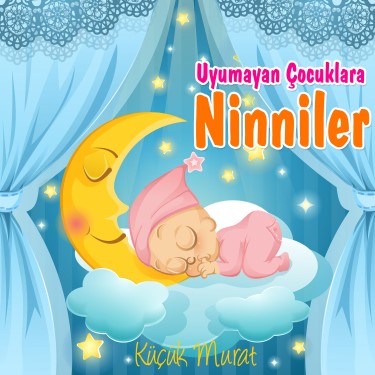 Uyumayan Çocuklara Ninniler - Küçük Murat