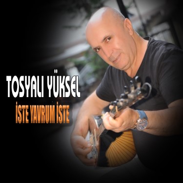 İste Yavrum İste - Tosyalı Yüksel