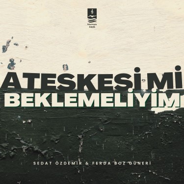 Ateşkesi Mi Beklemeliyim? - Ferda Boz Güneri - Sedat Özdemir