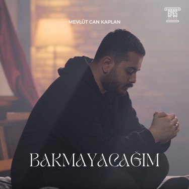 Bakmayacağım - Mevlüt Can Kaplan