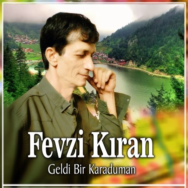 Geldi Bir Kara Duman - Fevzi Kıran