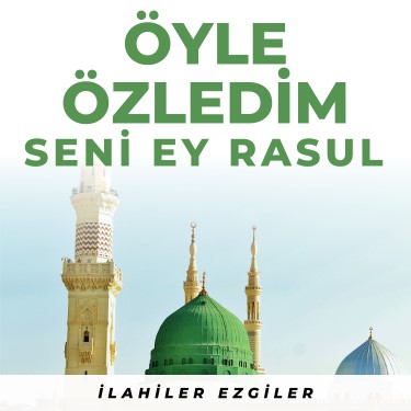 Öyle Özledim Ey Rasul - İlahiler Ezgiler