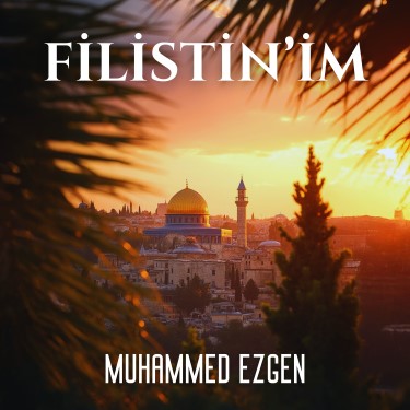 Filistin'im - Muhammed Ezgen