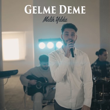 Gelme Deme - Melih Yıldız