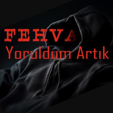 Yoruldum Artık - Fehva
