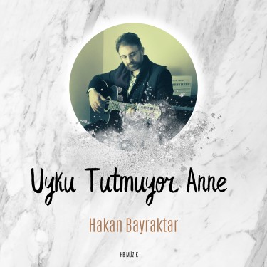 Uyku Tutmuyor Anne - Hakan Bayraktar