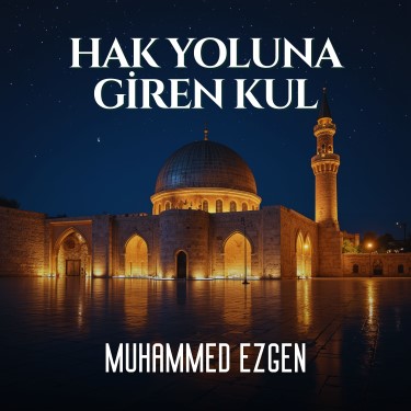 Hak Yoluna Giren Kul - Muhammed Ezgen