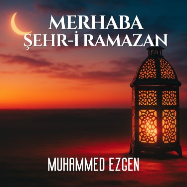 Merhaba Şehr-i Ramazan - Muhammed Ezgen