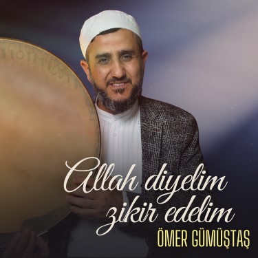 Allah Diyelim Zikir Edelim - Ömer Gümüştaş