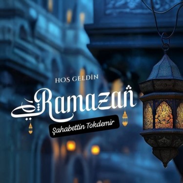 Hoş Geldin Ramazan - Şahabettin Tokdemir