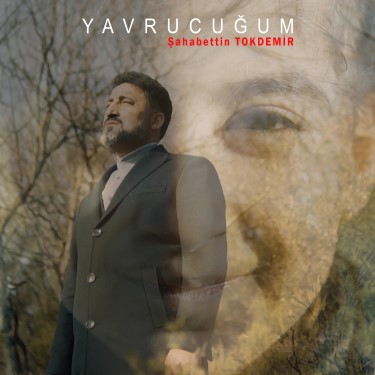 Yavrucuğum - Şahabettin Tokdemir