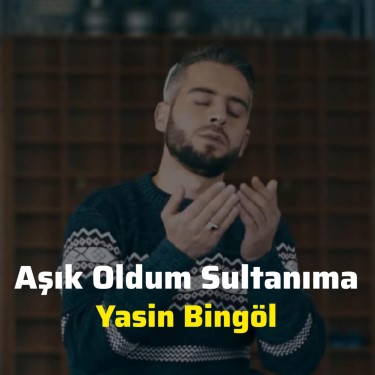 Aşık Oldum Sultanıma - Yasin Bingöl