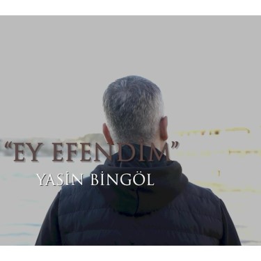Ey Efendim - Yasin Bingöl