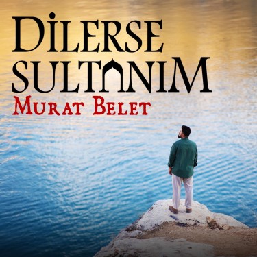 Dilerse Sultanım - Murat Belet