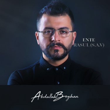 Ente Rasul (S.A.V) - Abdullah Beyhan