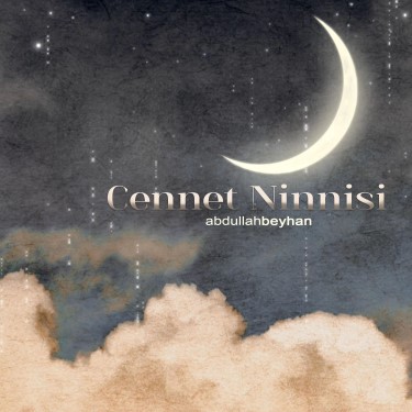 Cennet Ninnisi Şol Cennetin Irmakları - Abdullah Beyhan
