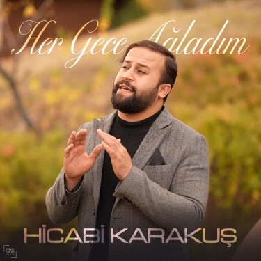 Her Gece Ağladım - Hicabi Karakuş