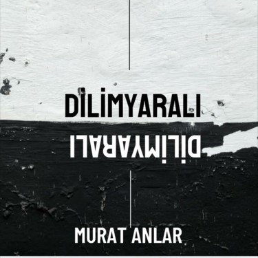 Dilim Yaralı - Murat Anlar