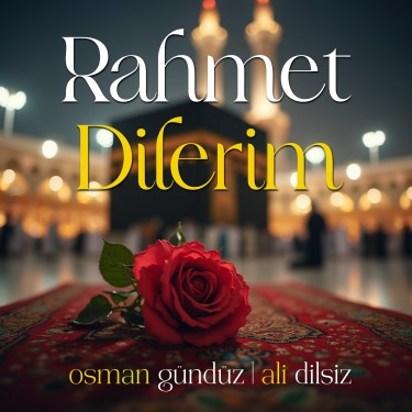 Rahmet Dilerim - Osman Gündüz - Ali Dilsiz