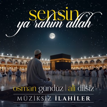 Sensin Ya Rahim Allah - Osman Gündüz - Ali Dilsiz