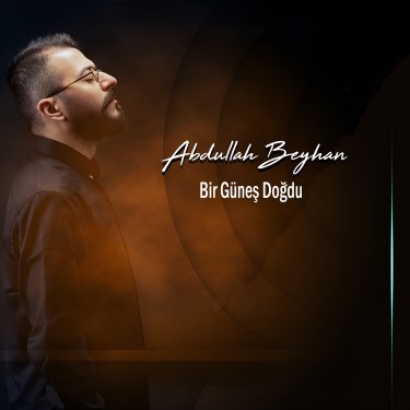 Bir Güneş Doğdu - Abdullah Beyhan