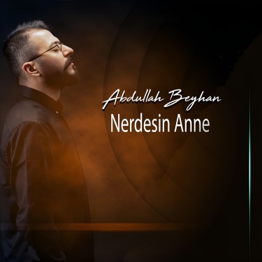 Nerdesin Anne - Abdullah Beyhan