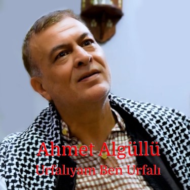 Urfalıyam Ben Urfalı - Ahmet Algüllü