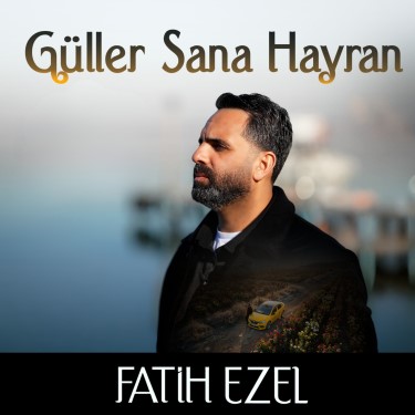 Güller Sana Hayran - Fatih Ezel