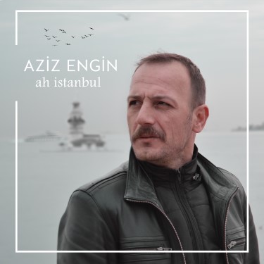 Ah İstanbul - Aziz Engin