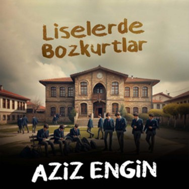 Liselerde Bozkurtlar - Aziz Engin