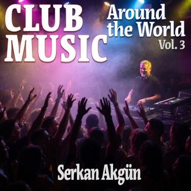 Club Music Around the World Vol.3 - Serkan Akgün