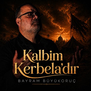 Kalbim Kerbela'dır - Bayram Büyükoruç