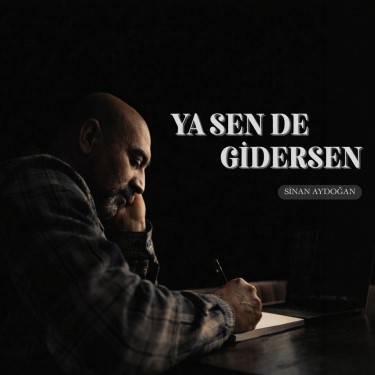 Ya Sen De Gidersen - Sinan Aydoğan
