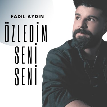 Özledim Seni Seni - Fadıl Aydın