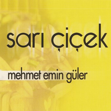 Sarı Çiçek - Mehmet Emin Güler