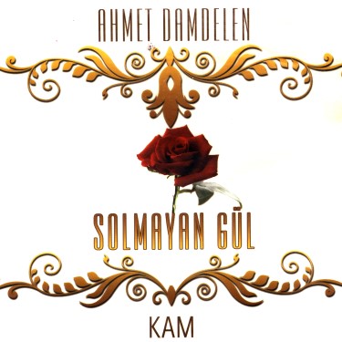 Solmayan Gül - Ahmet Damdelen
