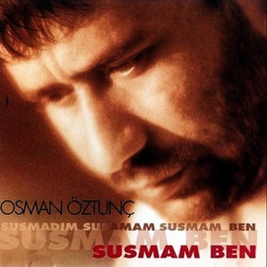 Susmam Ben - Osman Öztunç