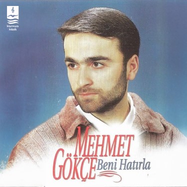 Beni Hatırla - Mehmet Gökçe