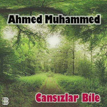 Cansızlar Bile - Ahmed Muhammed
