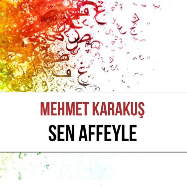 Sen Affeyle - Mehmet Karakuş
