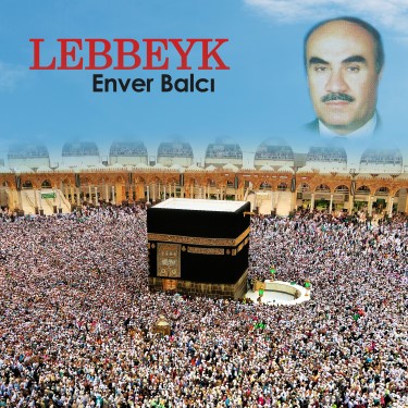Lebbeyk - Enver Balcı