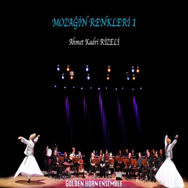 Mozağin Renkleri 1 - Ahmet Kadri Rizeli - Golden Horn Ensemble