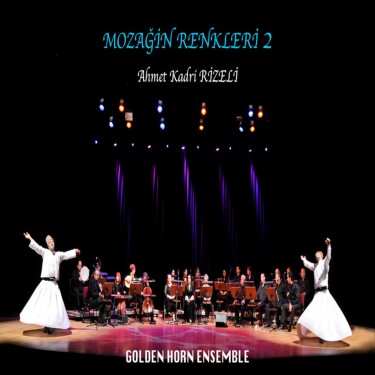 Mozağin Renkleri 2 - Ahmet Kadri Rizeli - Golden Horn Ensemble